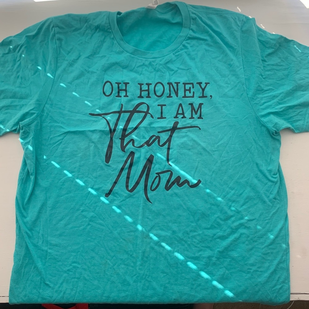 Oh honey I am that mom T-shirt